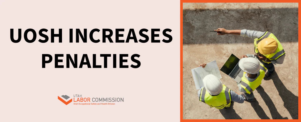 New Utah OSHA Penalty Rates Take Effect – Employers Take Note